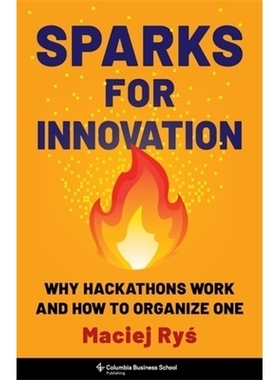 预订 Sparks for Innovation: Why Hackathons Work and How to Organize One 激发创新: 9780231214681