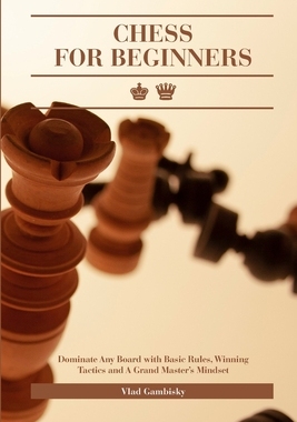 【预订】Chess for Beginners: Dominate Any Board with Basic Rules, Winning Tactics and A Grand  9781803472249