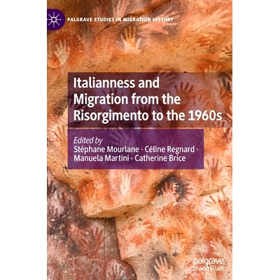 预订 Italianness and Migration from the Risorgimento to the 1960s 从复兴时期到20世纪60年代的意大利特质与移民: 9783030889