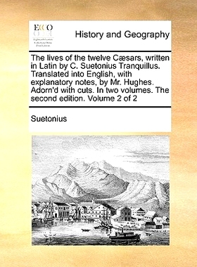 预订 The Lives of the Twelve C]sars, Written in Latin by C. Suetonius Tranquillus. Translated Into English, with Explana
