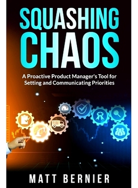 预订 Squashing Chaos: A Proactive Product Manager’s Tools for Settings and Communicating Priorities: 9798861364041