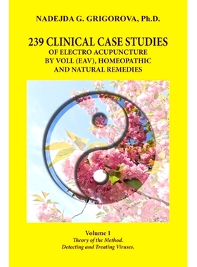 预订 239 Clinical Case Studies of Electro Acupuncture by Voll (Eav), Homeopathic and Natural Remedies: Volume 1. Theory