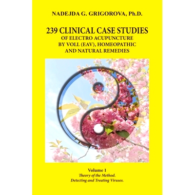 预订 239 Clinical Case Studies of Electro Acupuncture by Voll (Eav), Homeopathic and Natural Remedies: Volume 1. Theory