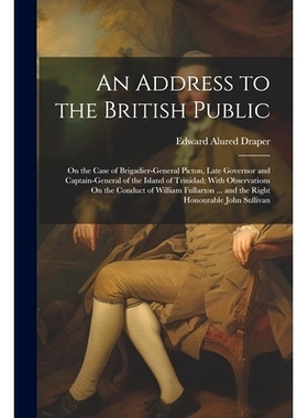 预订 An Address to the British Public: On the Case of Brigadier-General Picton, Late Governor and Captain-General of the