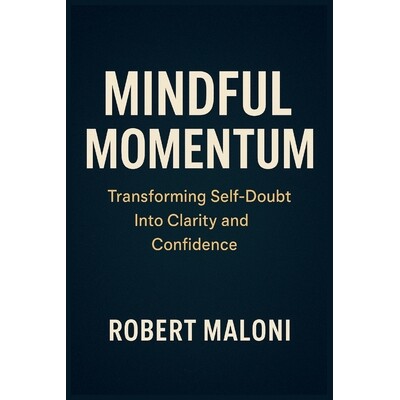 预订 Mindful Momentum: Transforming Self-Doubt into Clarity, Courage, and Purpose Through Mindful Action and Inner Aware