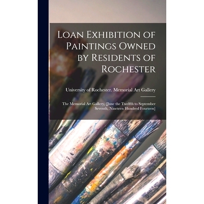 预订 Loan Exhibition of Paintings Owned by Residents of Rochester: the Memorial Art Gallery, [June the Twelfth to Septem