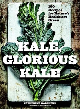 预订 Kale, Glorious Kale: 100 Recipes for Nature’s Healthiest Green 羽衣甘蓝，光荣羽衣甘蓝：100种自然界*健康的绿色食谱: