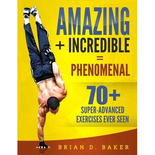 预订 Amazing + Incredible = Phenomenal: 70+ Super-Advanced Exercises Ever Seen: 9781676475804