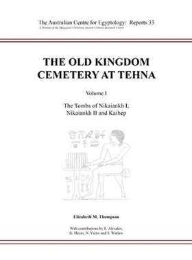预订 The Old Kingdom Cemetery at Tehna, Volume I: The Tombs of Nikaiankh I, Nikaiankh II and Kaihep 特和纳的古王国公墓
