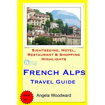 预订 French Alps Travel Guide: .Sightseeing, Hotel, Restaurant & Shopping Highlight: 9781505440010