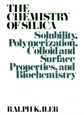 预订 Chemistry of Silica Solubility Polymerization Colloid and Surface Properties and Biochemistry: 9780471024040