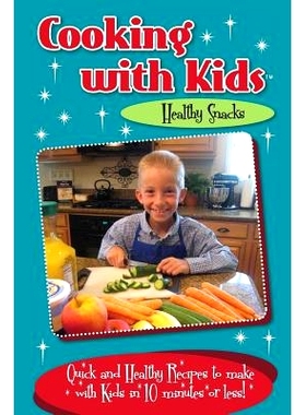 预订 Cooking with Kids - Healthy Snacks: Quick and Healthy Recipes to make with Kids in 10 minutes or less!: 97809968131