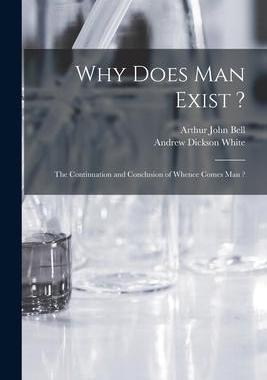 [预订]Why Does Man Exist ?: the Continuation and Conclusion of Whence Comes Man ? 9781014963109