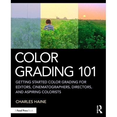 预订 Color Grading 101: Getting Started Color Grading for Editors, Cinematographers, Directors, and Aspiring Colorists