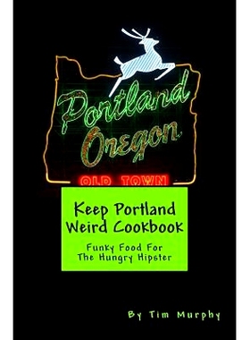 预订 Keep Portland Weird Cookbook: Funky Food For The Hungry Hipster: 9781542897457