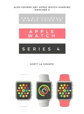 预订 The Ridiculously Simple Guide to Apple Watch Series 4: A Practical Guide to Getting Started with the Next Generatio