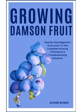 预订 Growing Damson Fruit: Step By Step Beginners Instruction To The Complete Growing Techniques & Troubleshooting Solut