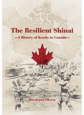 预订 The Resilient Shinai - A History of Kendo in Canada 坚韧的竹剑 - 加拿大剑道史: 9784907009373