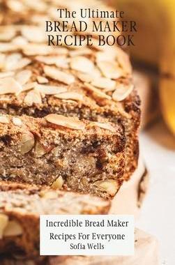 [预订]The Ultimate Bread Maker Recipe Book: Incredible Bread Maker Recipes For Everyone 9781802697940