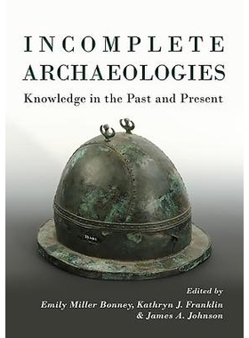 预订 Incomplete Archaeologies 不完整的考古学：过去与现在的汇编知识: 9781785701153