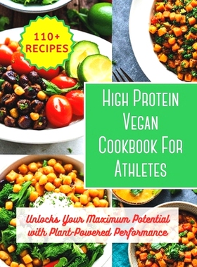 预订 High Protein Vegan Cookbook For Athletes: Unlocks Your Maximum Potential with Plant-Powered Performance: 200 day to