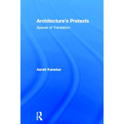 预订 Architecture’s Pretexts: Spaces of Translation 建筑的托辞：翻译的空间: 9780415898911