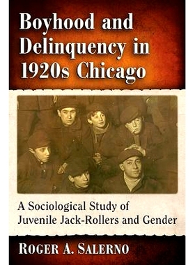 预订 Boyhood and Delinquency in 1920s Chicago: A Sociological Study of Juvenile Jack-Rollers and Gender 上世纪20年代的芝