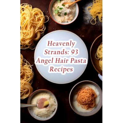 预订 Heavenly Strands: 93 Angel Hair Pasta Recipes: 9798852847157