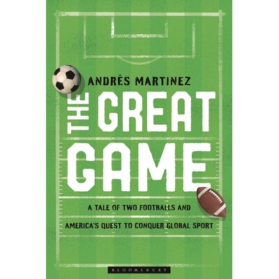 预订 The Great Game A Tale of Two Footballs and America’s Quest to Conquer Global Sport 大博弈：两种足球与美国征服全球