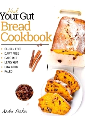 预订 Heal Your Gut, Bread Cookbook: Gluten Free, Dairy Free, GAPS Diet, Leaky Gut, Low Carb, Paleo: 9780648165729