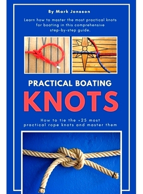 预订 Practical Boating Knots: How to tie the +25 most practical rope knots and master them: (sailing, boating, knots, ro