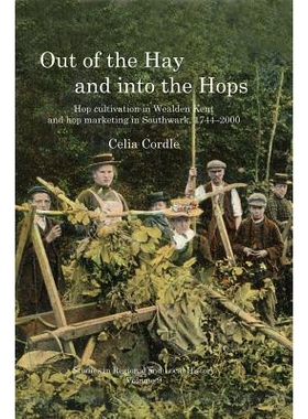 预订 Out of the Hay and into the Hops: Hop Cultivation in Wealden Kent and Hop Marketing in Southwark, 1744–2000 从干草