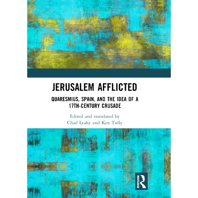 预订 Jerusalem Afflicted: Quaresmius, Spain, and the Idea of a 17th-century Crusade 受苦的耶路撒冷：卡利斯缪斯、西班牙与