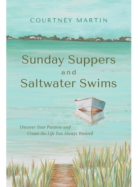 预订 Sunday Suppers and Saltwater Swims: Uncover Your Purpose And Create The Life You Always Wanted 9781964686790