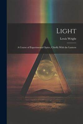 [预订]Light: A Course of Experimental Optics, Chiefly With the Lantern 9781021650948