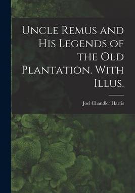 [预订]Uncle Remus and His Legends of the Old Plantation. With Illus. 9781014671219
