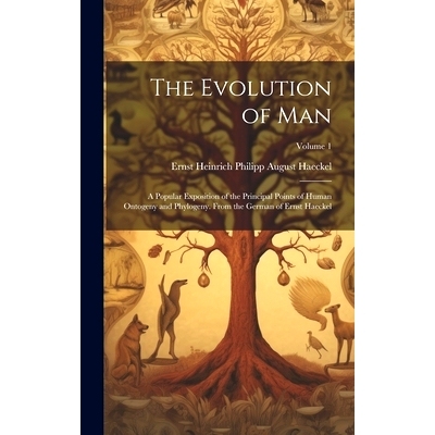 预订 The Evolution of Man: A Popular Exposition of the Principal Points of Human Ontogeny and Phylogeny. From the German