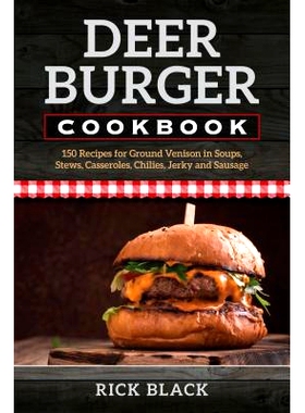 预订 Deer Burger Cookbook: 150 Recipes for Ground Venison in Soups, Stews, Casseroles, Chilies, Jerky, and Sausage 戴尔