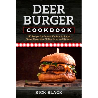 预订 Deer Burger Cookbook: 150 Recipes for Ground Venison in Soups, Stews, Casseroles, Chilies, Jerky, and Sausage 戴尔