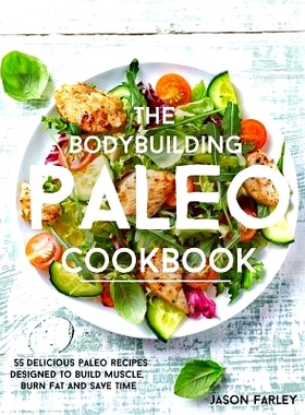 预订 The Bodybuilding Paleo Cookbook: 55 Delicious Paleo Diet Recipes Designed To Build Muscle, Burn Fat and Save Time: