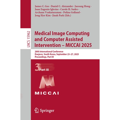 预订 Medical Image Computing and Computer Assisted Intervention – MICCAI 2025: 28th International Conference, Daejeon,
