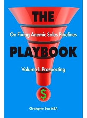 预订 THE PLAYBOOK on Fixing Anemic Sales Pipelines Volume I: Prospecting: 9781947459144