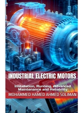 预订 Industrial Electric Motors: Installation, Running, Advanced Maintenance and Reliability