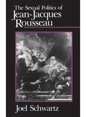 预订 The Sexual Politics of Jean-Jacques Rousseau 让-雅克·卢梭的性政治: 9780226742243