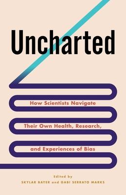 [预订]Uncharted: How Scientists Navigate Their Own Health, Research, and Experiences of Bias 9780231203630