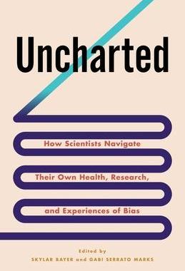[预订]Uncharted: How Scientists Navigate Their Own Health, Research, and Experiences of Bias 9780231203630