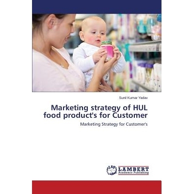 预订 Marketing Strategy of Hul Food Product’s for Customer: 9783846501481