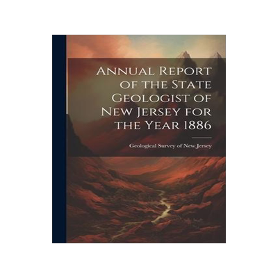 [预订]Annual Report of the State Geologist of New Jersey for the Year 1886 9781021982056