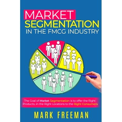 预订 Market Segmentation in the FMCG Industry: 9798604794708