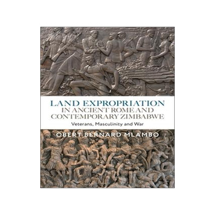 [预订]Land Expropriation in Ancient Rome and Contemporary Zimbabwe: Veterans, Masculinity and War 9781350291898